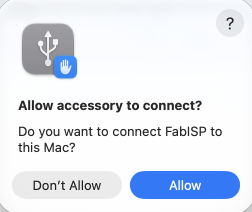 macOS asks permission before a USB accessory can connect; I allowed FabISP