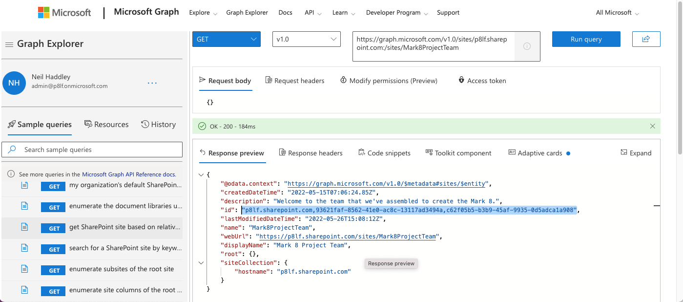 GET SharePoint site based on relative path to (the "Mark8Project") site - https://graph.microsoft.com/v1.0/sites/{host-name}:/{server-relative-path} - https://graph.microsoft.com/v1.0/sites/p8lf.sharepoint.com:/sites/Mark8ProjectTeam