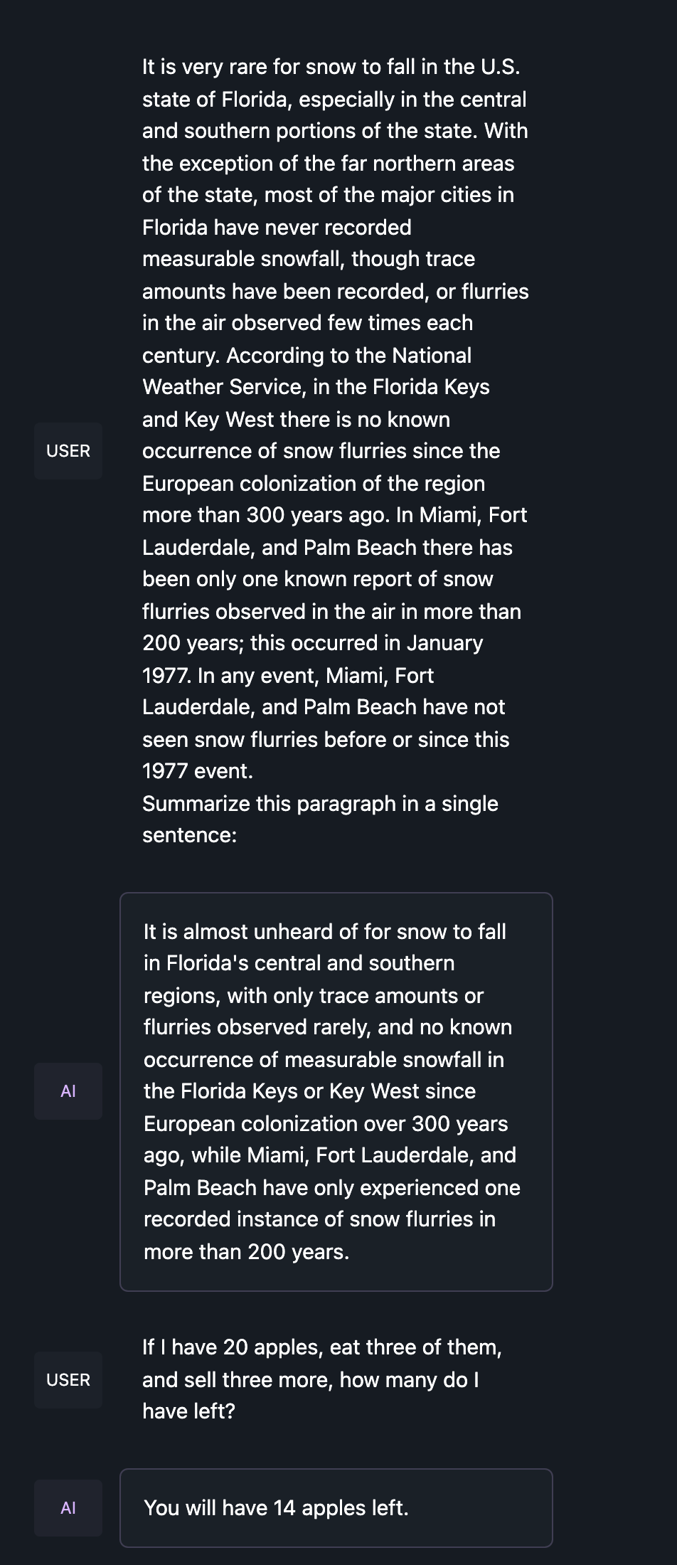 It is very rare for snow to fall in the U.S. state of Florida, especially in the central and southern portions of the state. With the exception of the far northern areas of the state, most of the major cities in Florida have never recorded measurable snowfall, though trace amounts have been recorded, or flurries in the air observed few times each century. According to the National Weather Service, in the Florida Keys and Key West there is no known occurrence of snow flurries since the European colonization of the region more than 300 years ago. In Miami, Fort Lauderdale, and Palm Beach there has been only one known report of snow flurries observed in the air in more than 200 years; this occurred in January 1977. In any event, Miami, Fort Lauderdale, and Palm Beach have not seen snow flurries before or since this 1977 event.Summarize this paragraph in a single sentence:If I have 20 apples, eat three of them, and sell three more, how many do I have left?