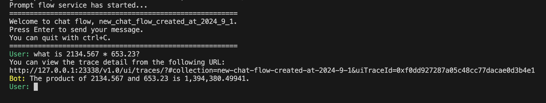 I ran the flow and asked "what is 2134.567 * 653.23?"It provided an answer that was close but incorrect (the correct result is 1,394,363.20141)