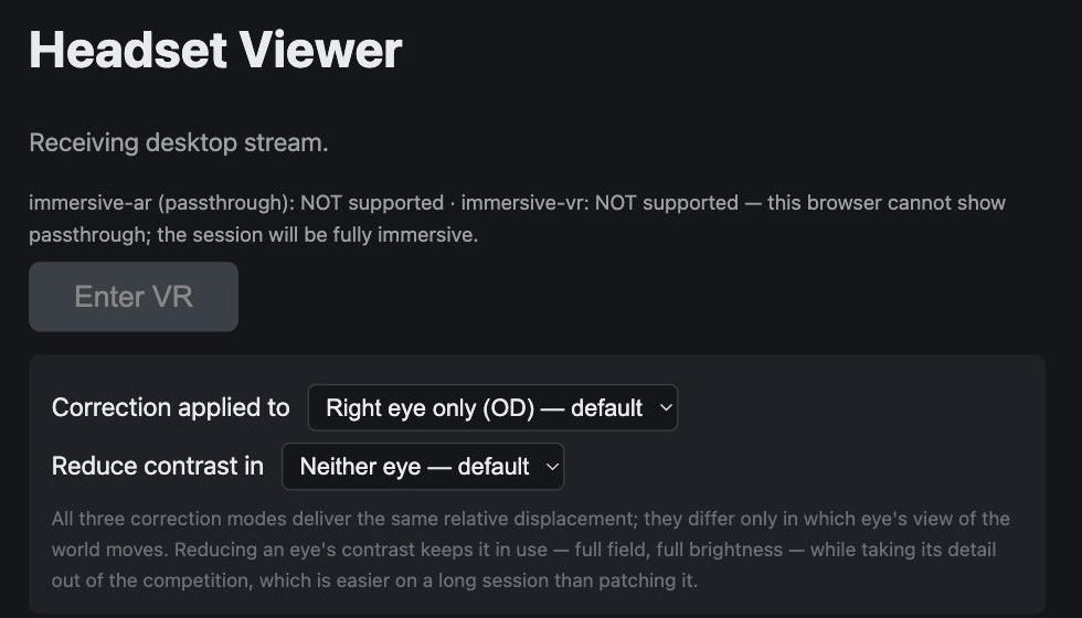 The headset page before entering the session, with the two mode selectors — which eye receives the correction, and which eye (if any) has its contrast reduced. I captured this in Chrome on the Mac rather than in the headset, which is why both XR modes report "NOT supported" and the button reads "Enter VR": that line is the page telling me what this browser can actually do. On the Quest it reports `immersive-ar` as supported and the button reads "Enter Passthrough".